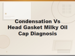 Condensation vs Head Gasket: Diagnosing a Milky Oil